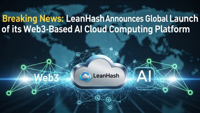 LeanHash kündigt den globalen Start seiner Web3-basierten KI-Cloud-Computing-Plattform an - halbangst.de